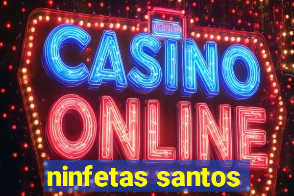 ninfetas santos